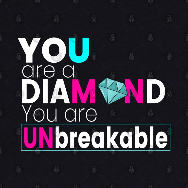 You Are Diamond You Are Unbreakable by lisalizarb